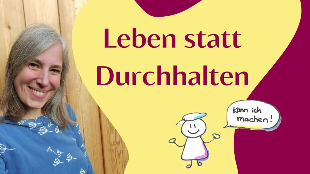 Sara Lächelt in die kamera Slogan Leben statt durchhalten, Zeichnung mit Figur, die immer alles mitmacht, Sprechblase: Kann ich machen.