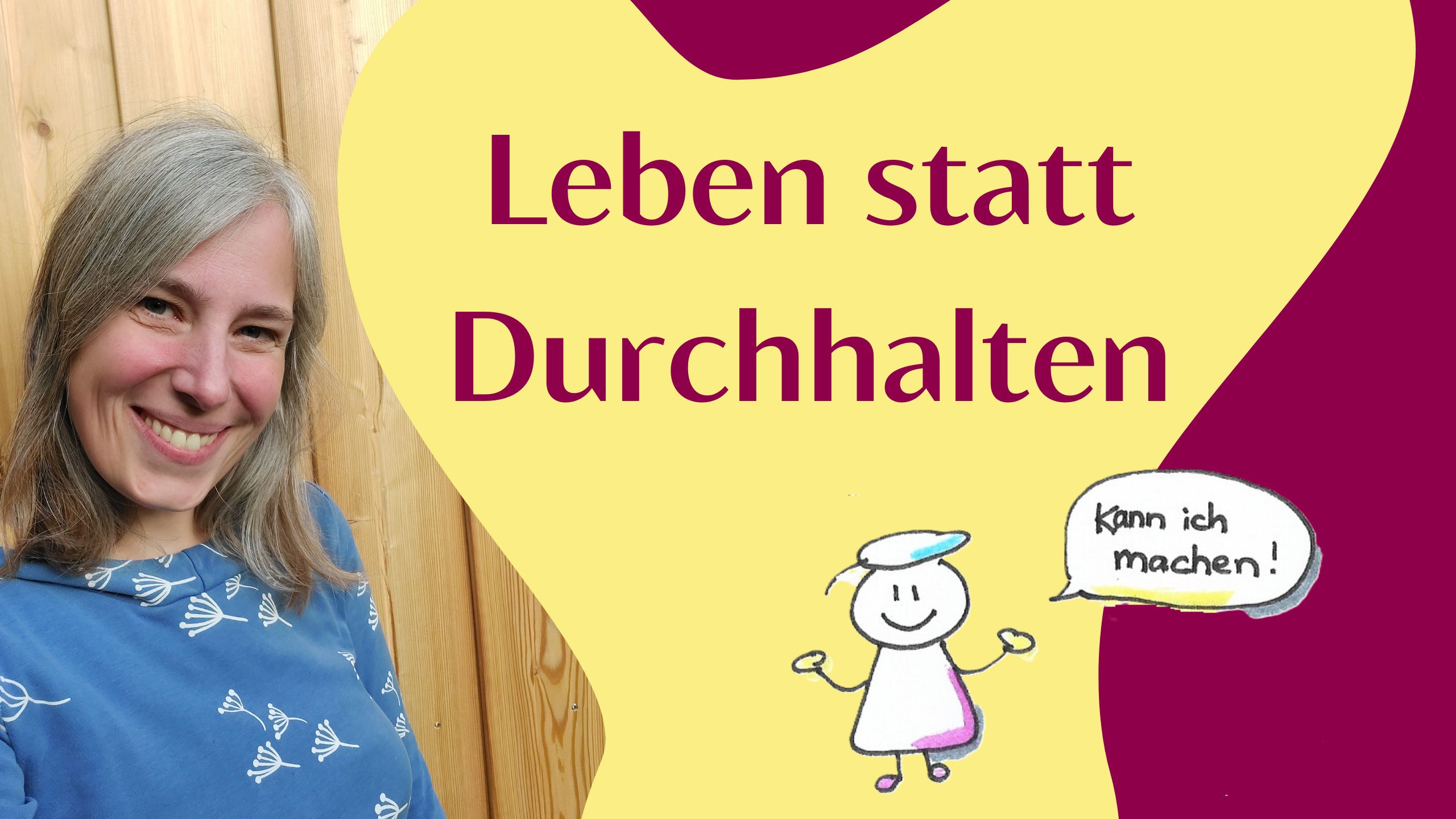 Sara Lächelt in die kamera Slogan Leben statt durchhalten, Zeichnung mit Figur, die immer alles mitmacht, Sprechblase: Kann ich machen.